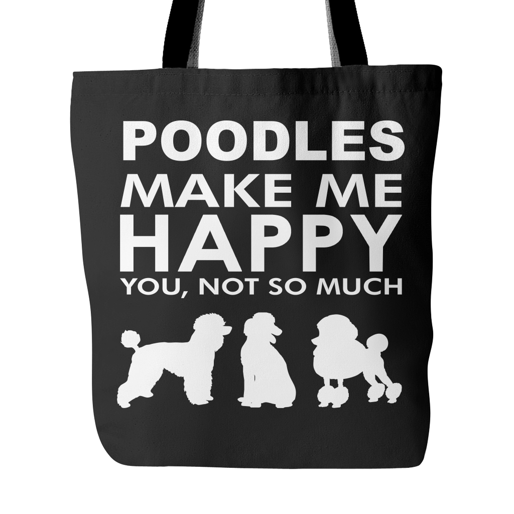 Poodles Make Me Happy - You, Not So Much - 18" Black Tote Bag