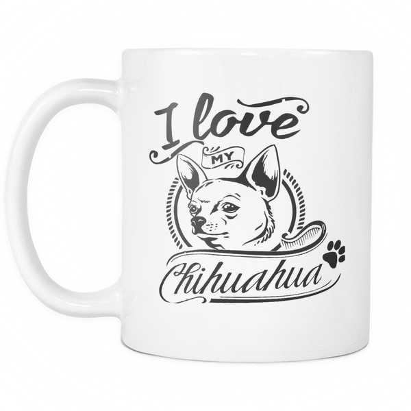 I Love My Chihuahua 11oz White Cup