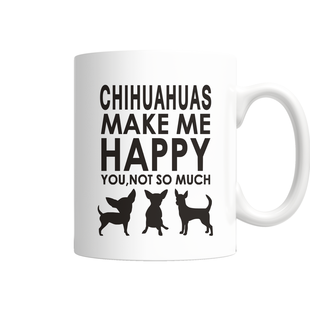 Chihuahuas Make Me Happy - You, Not So Much Mug Ingredients (FREE Shipping)