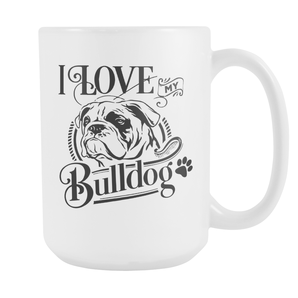 I Love My Bulldog 15oz White Cup