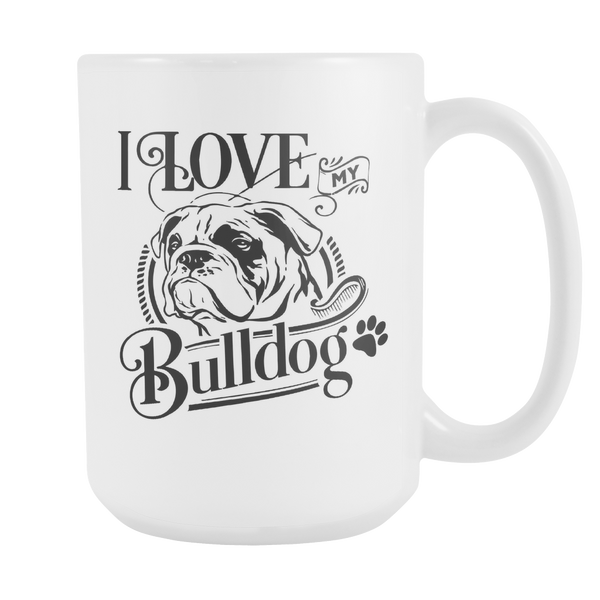 I Love My Bulldog 15oz White Cup