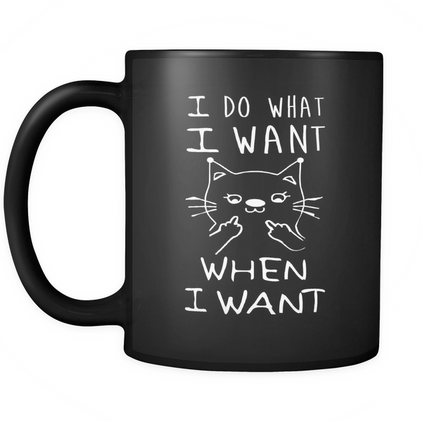 I Do What I Want - When I Want 11oz Coffee Mug