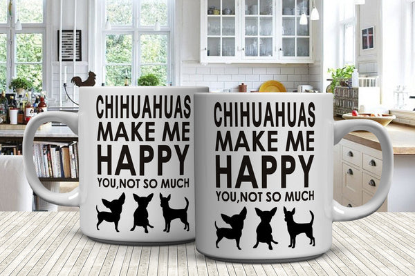 Chihuahuas Make Me Happy - You, Not So Much Mug (FREE Shipping)