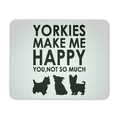 Yorkies Make Me Happy You, Not So Much Mousepad