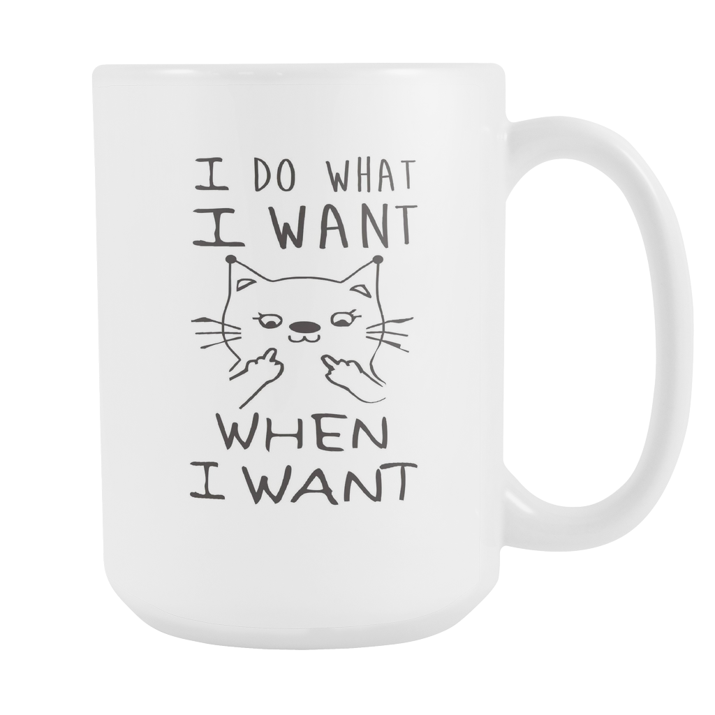 I Do What I Want - When I Want 15oz Coffee Mug