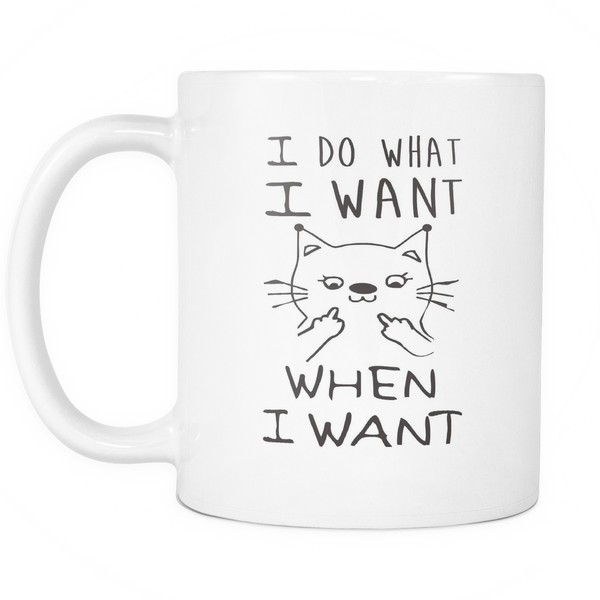 I Do What I Want - When I Want 11oz Coffee Mug