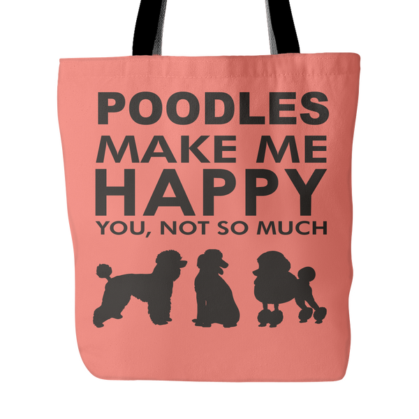 Poodles Make Me Happy - You, Not So Much - 18" Tote Bag