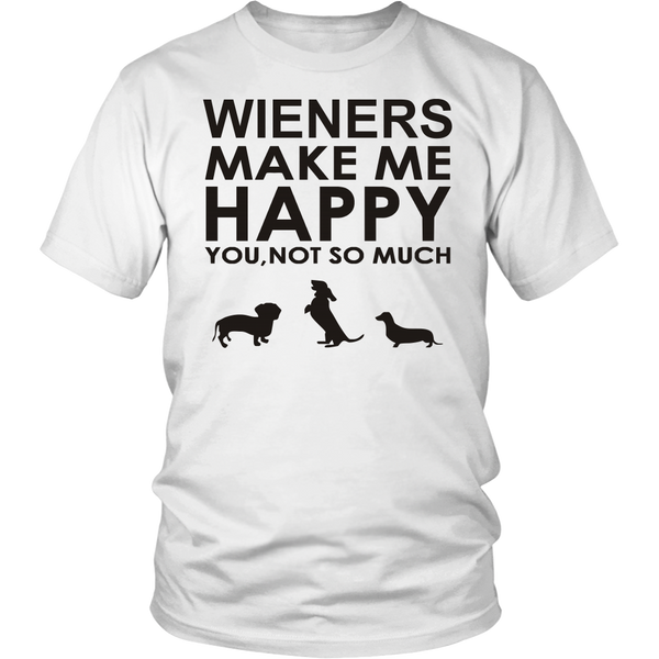 Wieners Make Me Happy - You, Not So Much! - FREE Shipping
