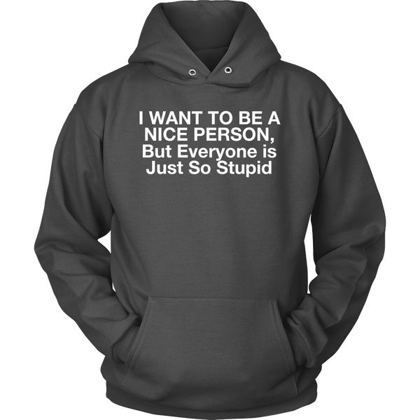 I Want To Be A Nice Person, But Everyone Is Just So Stupid